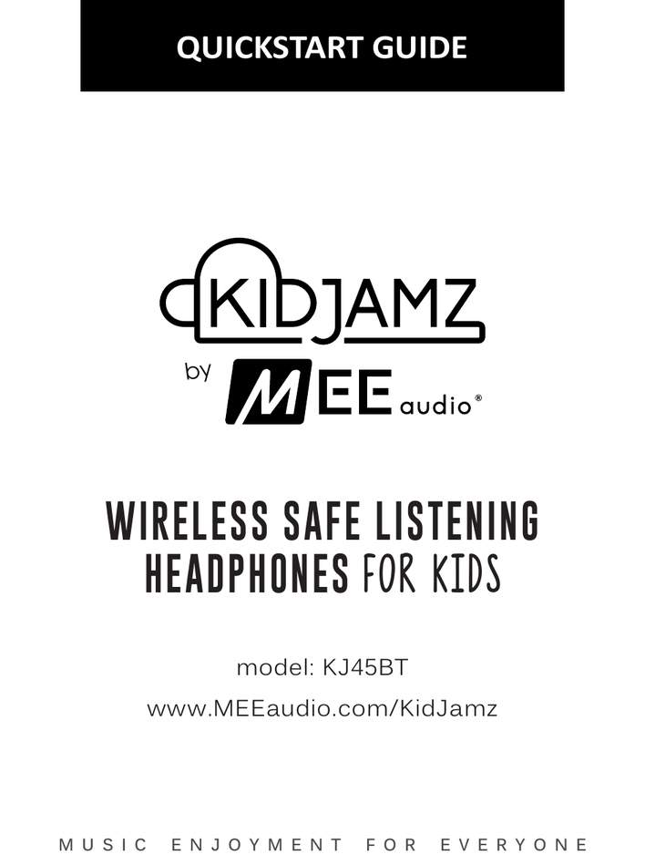 KidJamz by MEE audio – Wireless Safe Listening Headphones for Kids – Quickstart Guide. Model KJ45BT. www.MEEaudio.com/KidJamz. Music Enjoyment for Everyone.