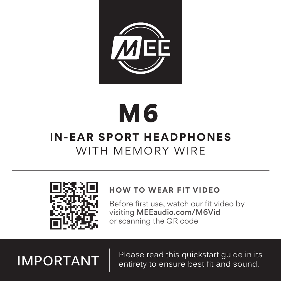 MEE audio M6 — User Manual cover. M6 In-Ear Sport Headphones with Memory Wire. Important: Please read this quickstart guide in its entirety to ensure best fit and sound. Includes a QR code and link to a fit video at MEEaudio.com/M6Vid.